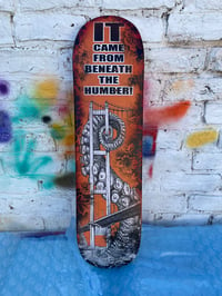 'IT Came from Beneath the Humber' - Skateboard Deck