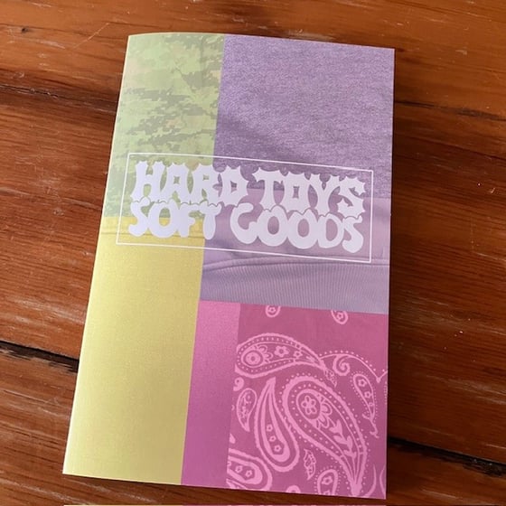 Image of Hard Toys Soft Goods ZINE