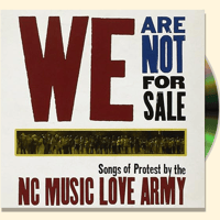 CD - We Are Not For Sale: Songs of Protest by the NC Music Love Army