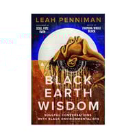 Image 1 of Black Earth Wisdom: Soulful Conversations with Black Environmentalists by Leah Penniman