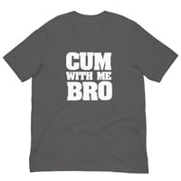 Image 3 of Cum With Me Bro T-Shirt