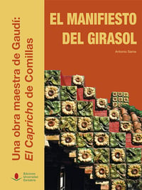 El manifiesto del girasol. Una obra maestra de Gaudí: El Capricho de Comillas