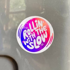 *NEW!* ROLLIN' WITH THE SLOW sticker