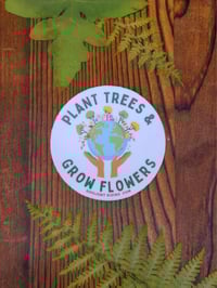 Plant Trees & Grow Flowers Sticker
