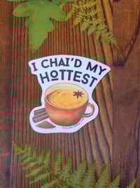 I Chai'd My Hottest Sticker