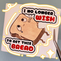 I No Longer Wish To Get This Bread | 3 Inch Kiss Cut Sticker