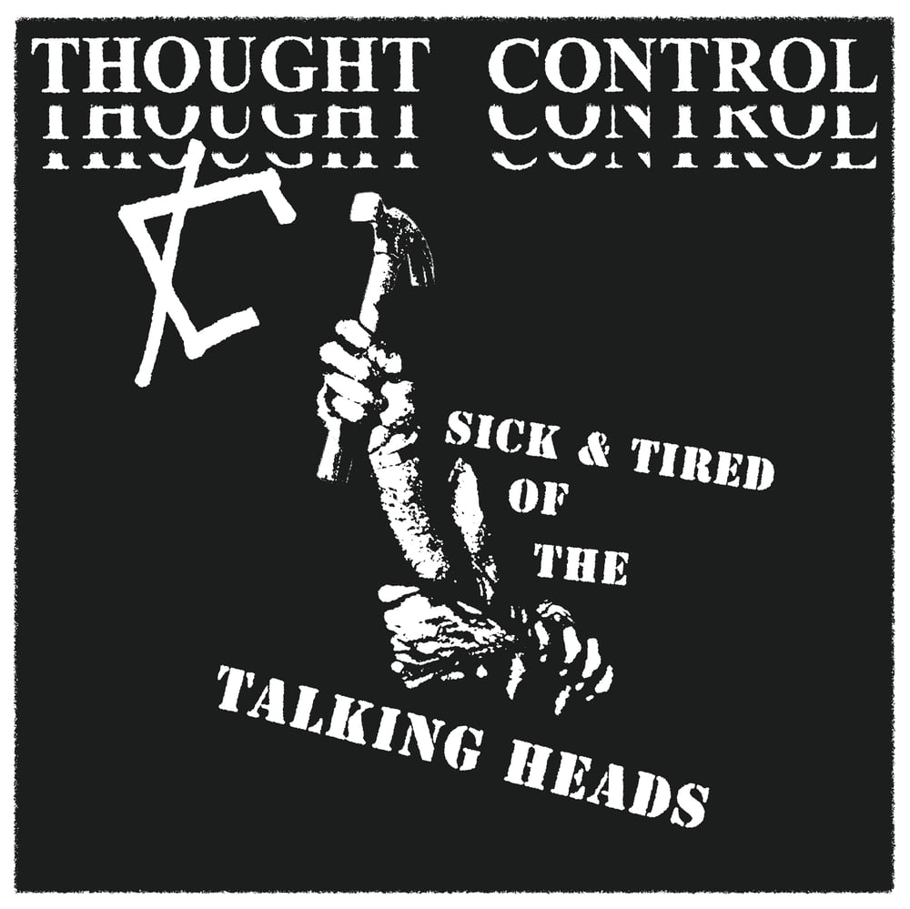 THOUGH CONTROL 'Sick & Tired of the Talking Heads' 7" cassette & vinyl