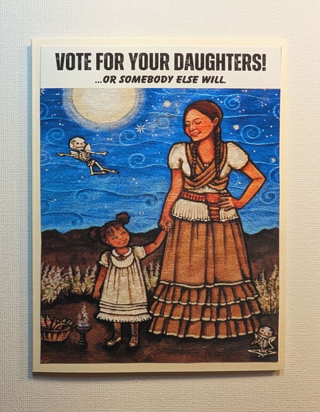 Image of FUNDRAISER ~ 4x6 Note Card #9 ~ Vote For Your Daughters...Or Someone Else Will