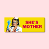 She's Mother Bumper Sticker