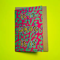 ‘It Is What It Is’ Greetings Card