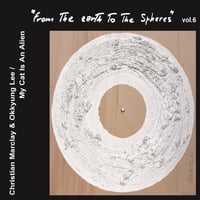 Christian Marclay & Okkyung Lee / My Cat Is An Alien - From The Earth To The Spheres Vol. 6 CD