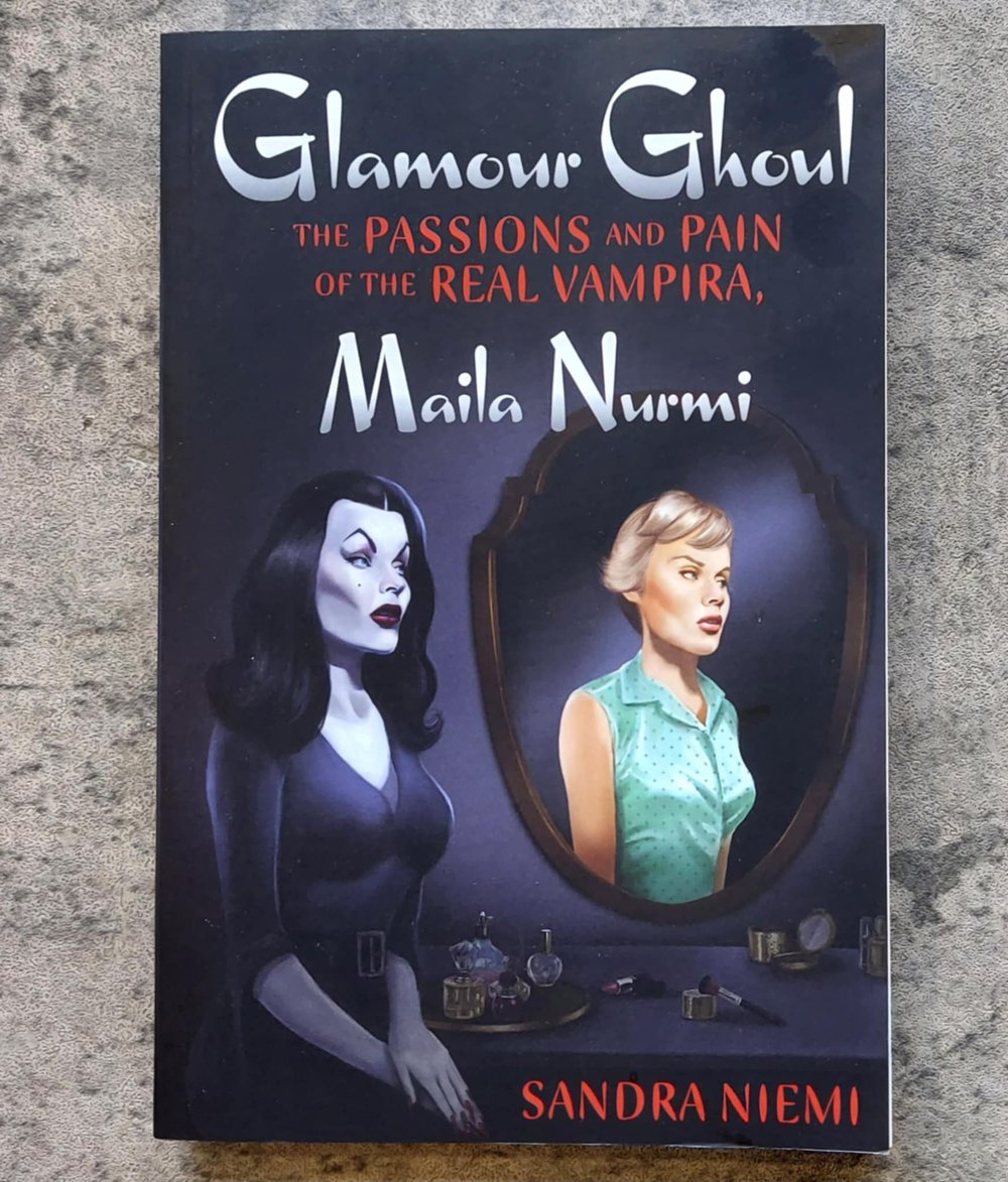 Glamour Ghoul: The Passions and Pain of the Real Vampira, Maila Nurmi, by Sandra Niemi