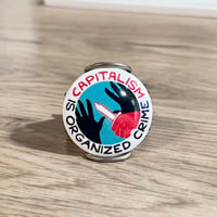 Image 2 of Capitalism Is Organized Crime 1.25” Button (Limit 1 Per Order)