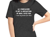 Image 2 of MY COMPLEXION IS NOT A REFLECTION OF WHO I VOTE FOR/Unisex Dark Heather Gray Tee