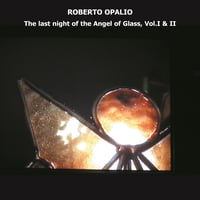 Roberto Opalio - The Last Night Of The Angel Of Glass, Vol. I & II 2xCD