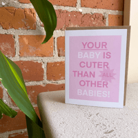 Image 4 of Your Baby Is Cuter Than All Other Babies: Pink Card