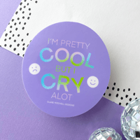 I'm Pretty Cool, But I Cry A Lot Sticker