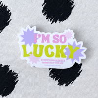 I'm So Lucky, Everything Always Works Out For Me Sticker