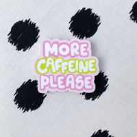 Image 2 of More Caffeine Please Sticker