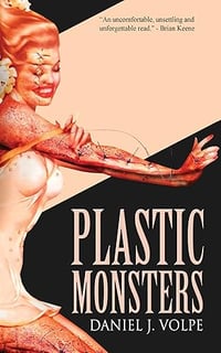 Plastic Monsters by Daniel J. Volpe -- Signed Paperback