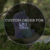 Custom Order for Will 