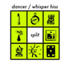 dancer / whisper hiss LP