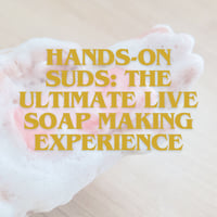 Hands-On Suds: The Ultimate Live Soap Making Experience