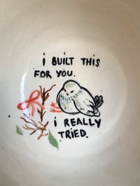 Image 1 of I built this for you. I really tried. Bowl
