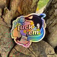 Image 2 of fuck 'em (holographic)
