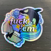 Image 1 of fuck 'em (holographic)