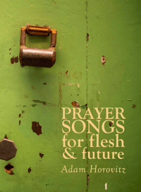 Prayer Songs for Flesh and Future by Adam Horovitz