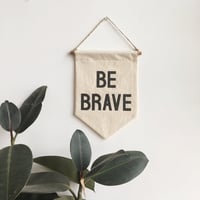 Image 1 of BE BRAVE Banner - small