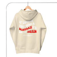 Image 1 of IF LOVING YOU WAS A MISTAKE (Unisex hoodie)