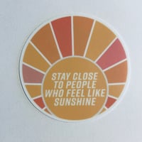 Stay Close to People Who Feel Like Sunshine Sticker