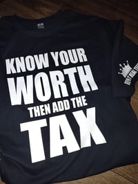 Image 3 of KNOW YOUR WORTH THEN ADD THE TAX T-SHIRTS