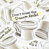Don't Trust the Dream Toilet Sticker