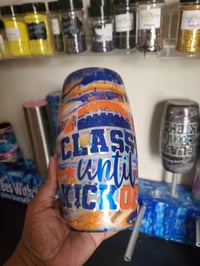 Image 1 of Custom - I Want a Classy until Kickoff - Tumbler Drinking Cup