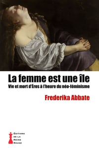 Frederika Abbate - La femme est une île. Vie et mort d'Éros à l'heure du néo-féminisme