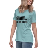 Image 10 of Women's Relaxed T-Shirt, Shhhh… No One Cares Shirt | Funny Sarcastic Humor Tee