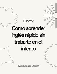 E-book: Cómo aprender inglés rápido sin trabarte en el intento