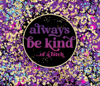 Image 1 of Always be kind…of a B