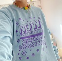 Image 8 of Now! Seasonal Depression Sweatshirt 