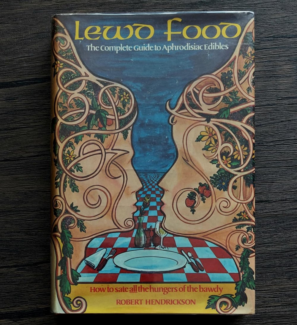 Lewd Food: The Complete Guide to Aphrodisiac Edibles, by Robert Hendrickson