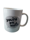 "you're on mute' Mug