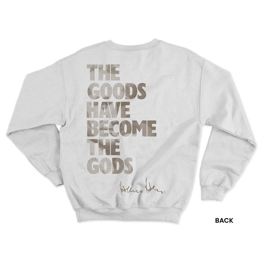 Hans Hess Sweatshirt: The Goods Have Become the Gods