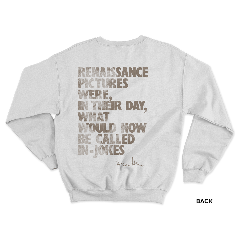 Hans Hess Sweatshirt: Renaissance Pictures Were, in Their Day, What Would Now be Called In-jokes