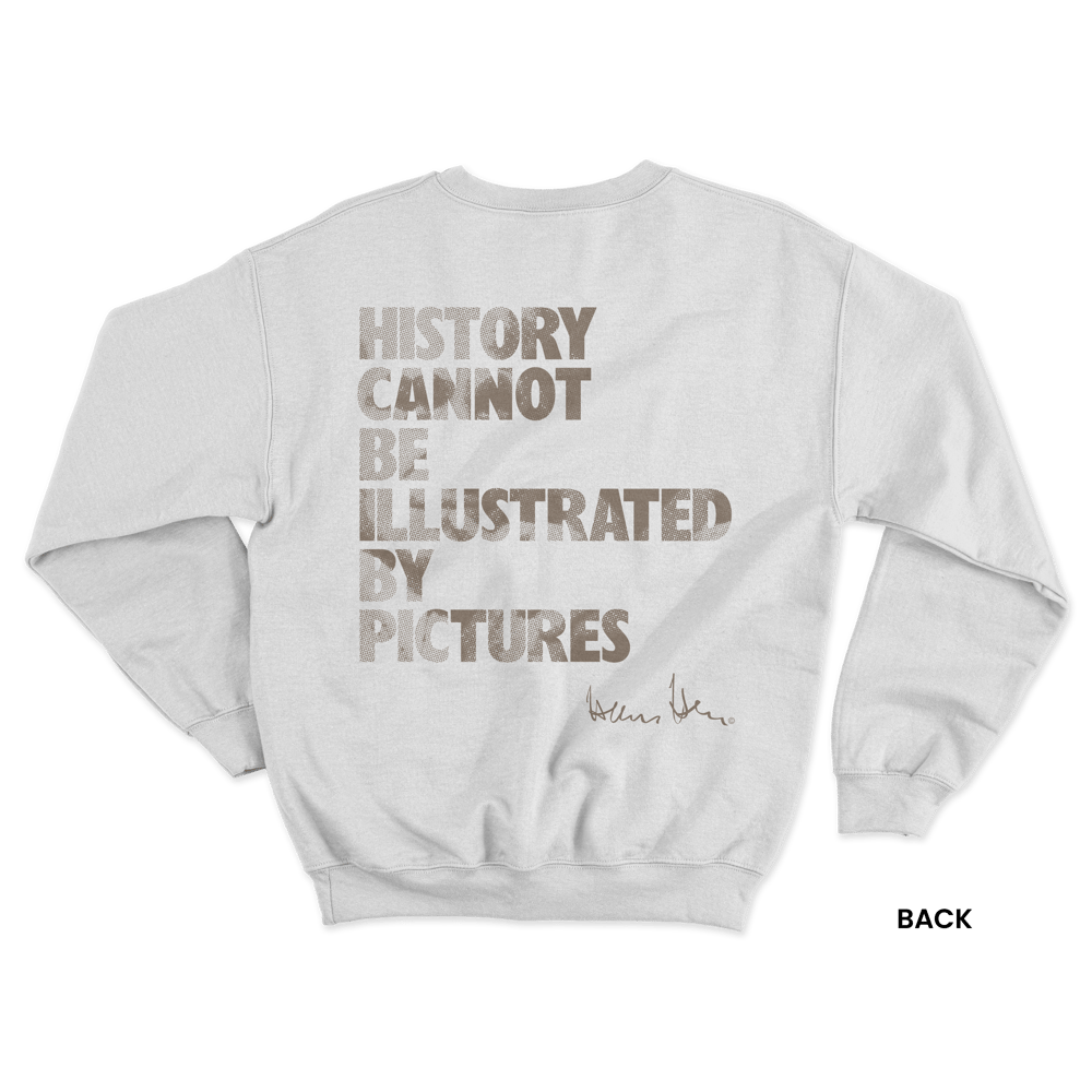 Hans Hess Sweatshirt: History Cannot be Illustrated by Pictures