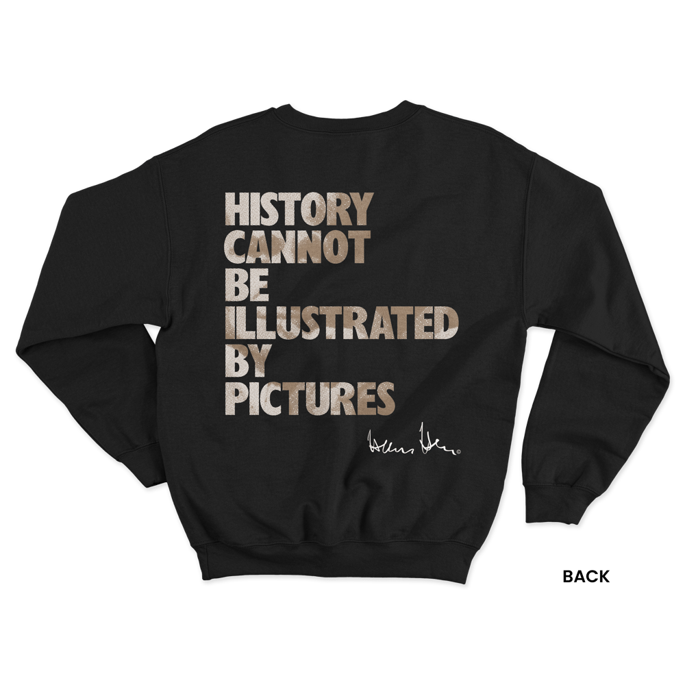 Hans Hess Sweatshirt: History Cannot be Illustrated by Pictures