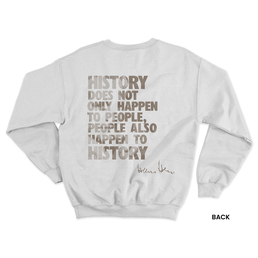 Hans Hess Sweatshirt: History Does Not Only happen to People, People Also Happen to History