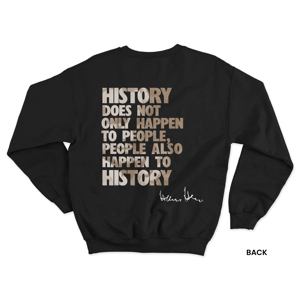 Hans Hess Sweatshirt: History Does Not Only happen to People, People Also Happen to History